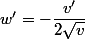 w'=-\dfrac{v'}{2\sqrt{v}}